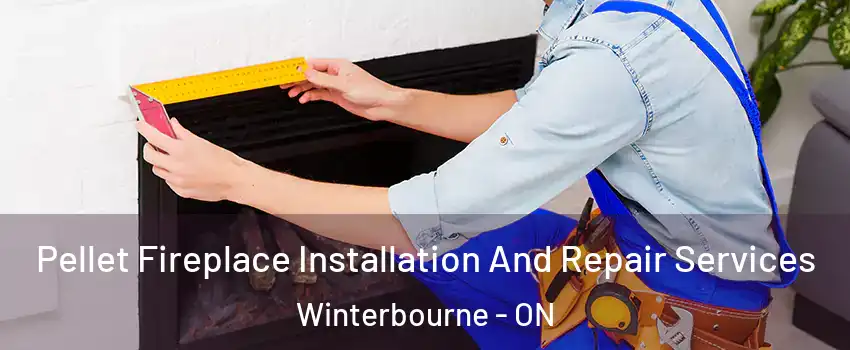 Pellet Fireplace Installation And Repair Services Winterbourne - ON