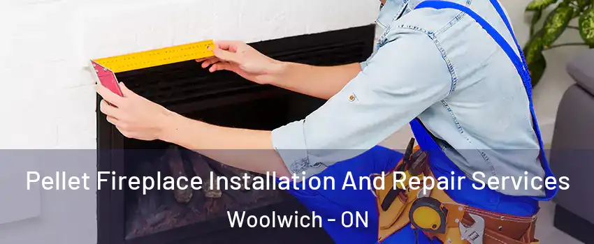 Pellet Fireplace Installation And Repair Services Woolwich - ON