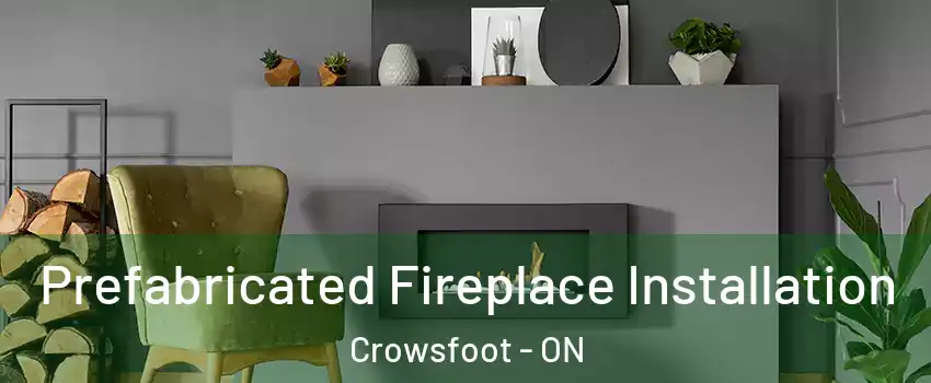 Prefabricated Fireplace Installation Crowsfoot - ON