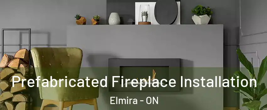 Prefabricated Fireplace Installation Elmira - ON