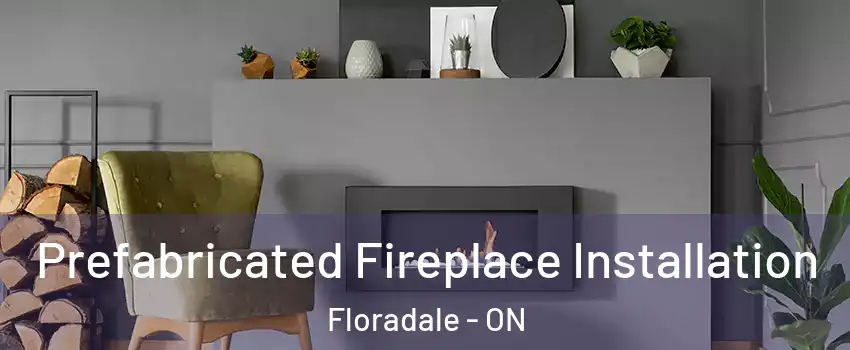 Prefabricated Fireplace Installation Floradale - ON