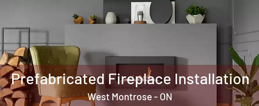 Prefabricated Fireplace Installation West Montrose - ON
