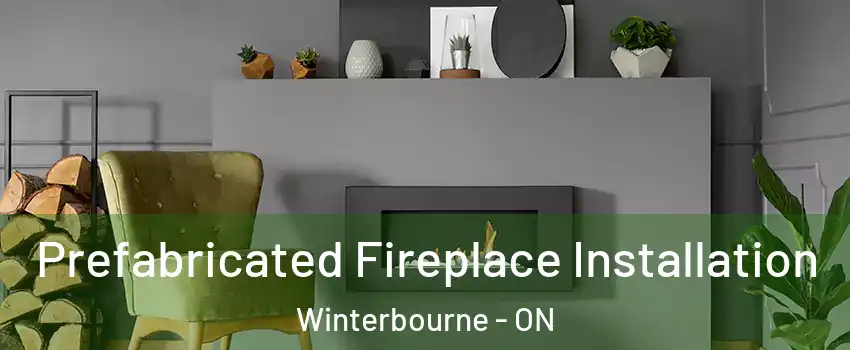 Prefabricated Fireplace Installation Winterbourne - ON