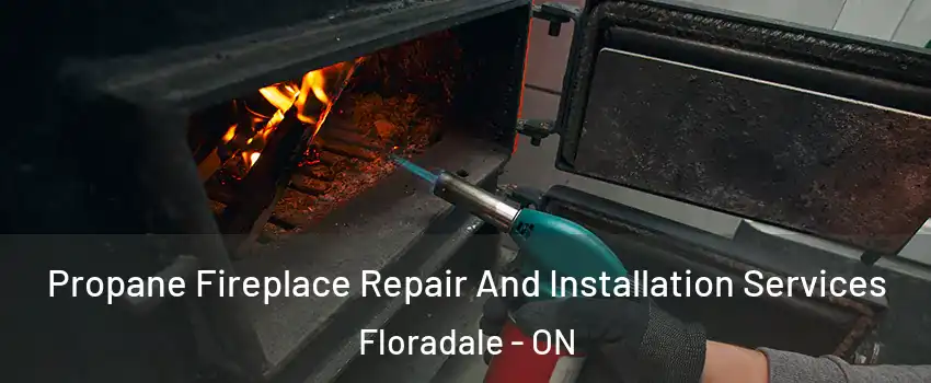 Propane Fireplace Repair And Installation Services Floradale - ON
