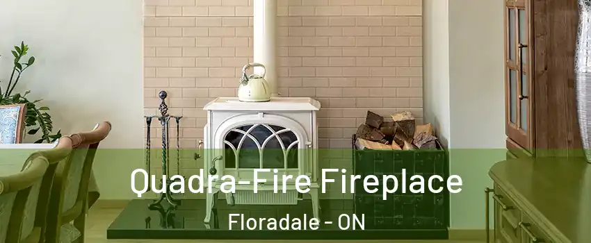 Quadra-Fire Fireplace Floradale - ON