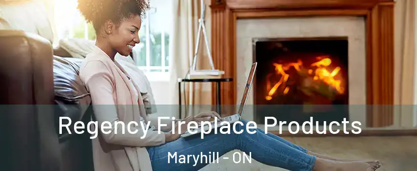  Regency Fireplace Products Maryhill - ON