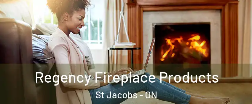 Regency Fireplace Products St Jacobs - ON