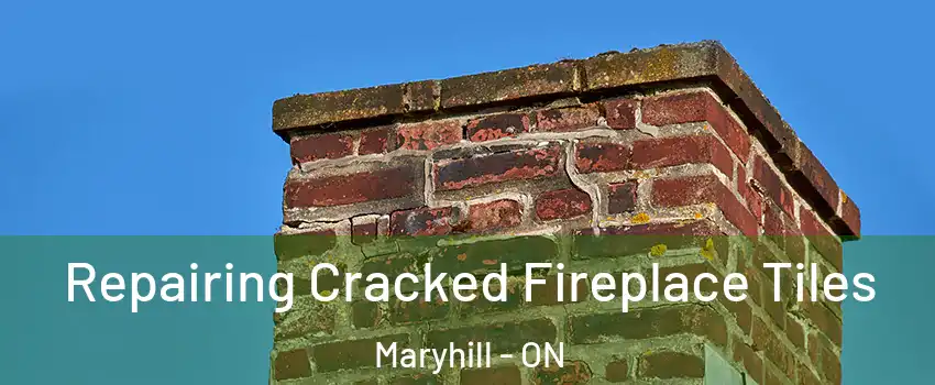 Repairing Cracked Fireplace Tiles Maryhill - ON