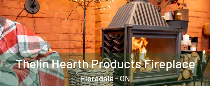 Thelin Hearth Products Fireplace Floradale - ON