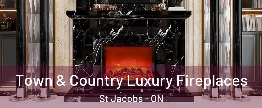 Town & Country Luxury Fireplaces St Jacobs - ON
