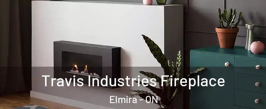 Travis Industries Fireplace Elmira - ON