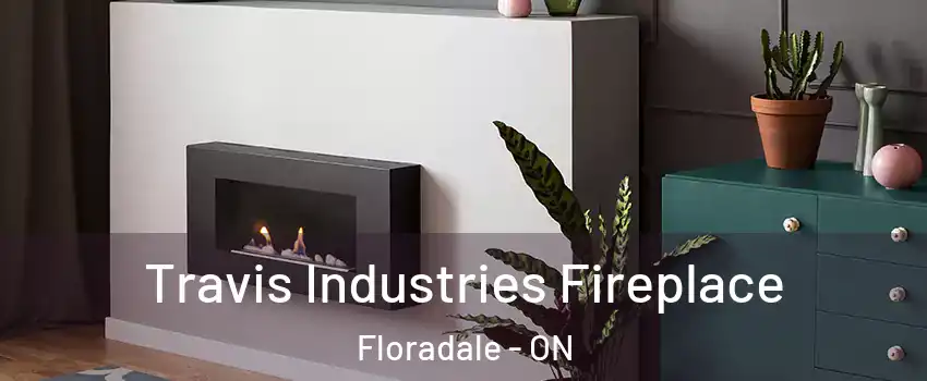 Travis Industries Fireplace Floradale - ON