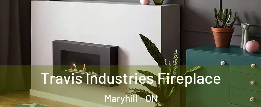 Travis Industries Fireplace Maryhill - ON