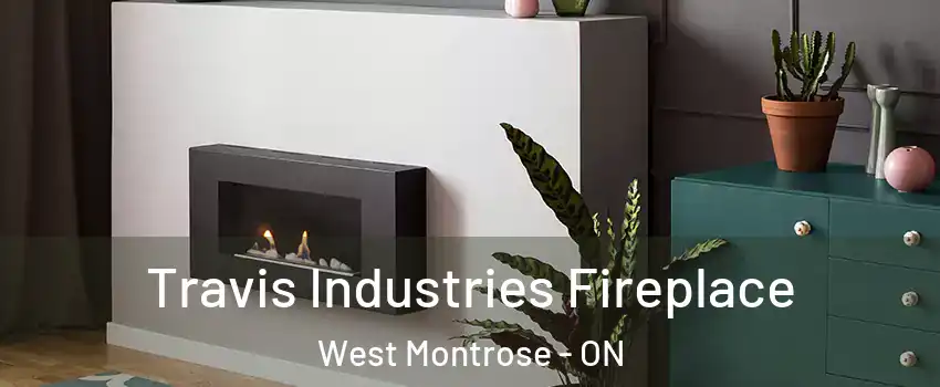 Travis Industries Fireplace West Montrose - ON