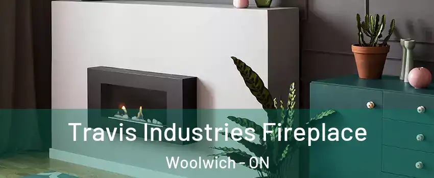 Travis Industries Fireplace Woolwich - ON