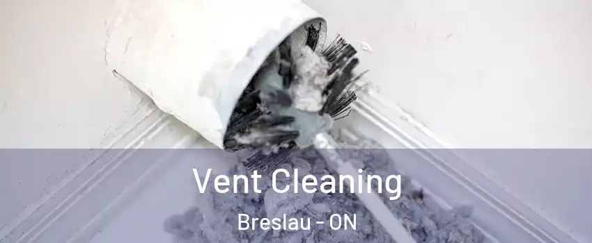Vent Cleaning Breslau - ON