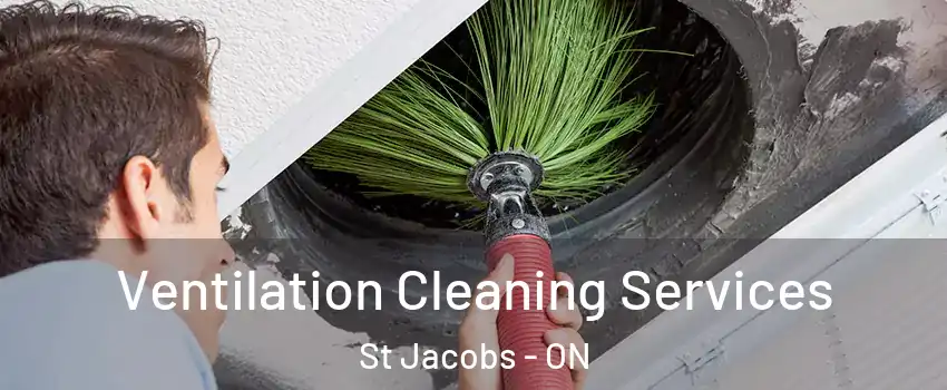 Ventilation Cleaning Services St Jacobs - ON