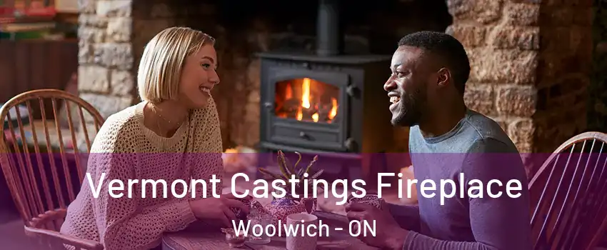 Vermont Castings Fireplace Woolwich - ON