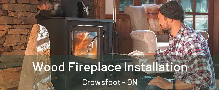 Wood Fireplace Installation Crowsfoot - ON