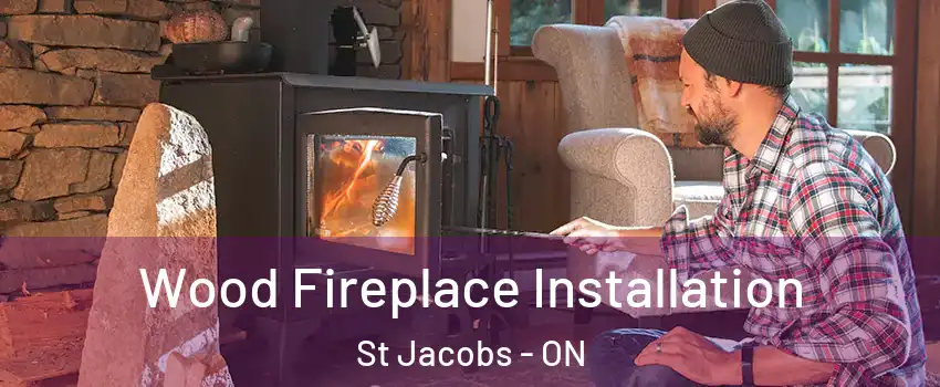 Wood Fireplace Installation St Jacobs - ON