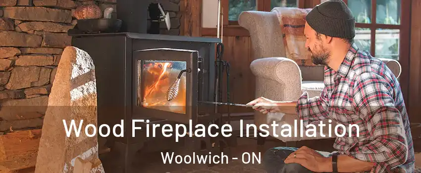 Wood Fireplace Installation Woolwich - ON