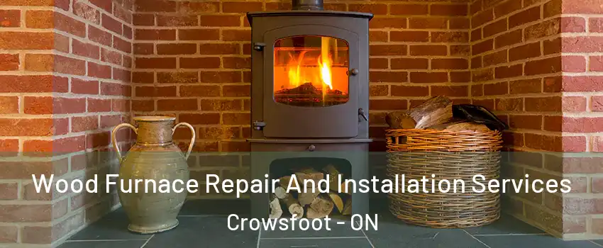 Wood Furnace Repair And Installation Services Crowsfoot - ON