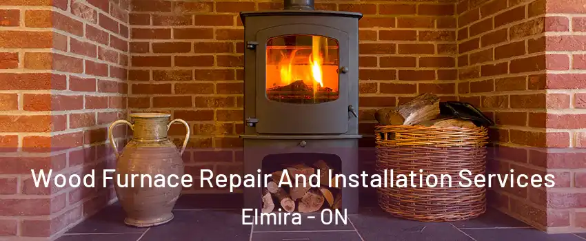 Wood Furnace Repair And Installation Services Elmira - ON