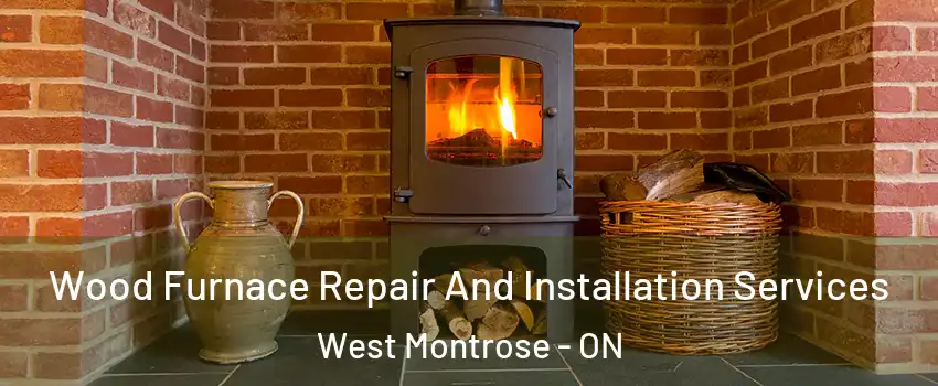 Wood Furnace Repair And Installation Services West Montrose - ON