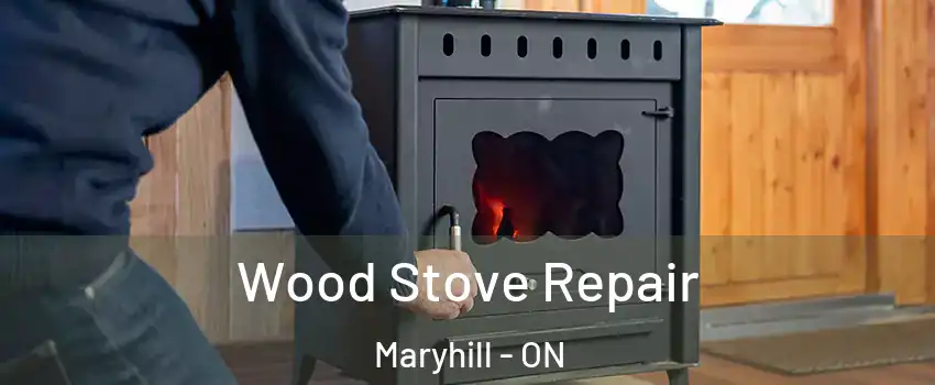 Wood Stove Repair Maryhill - ON